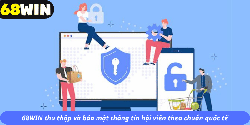 68WIN thu thập và bảo mật thông tin hội viên theo chuẩn quốc tế