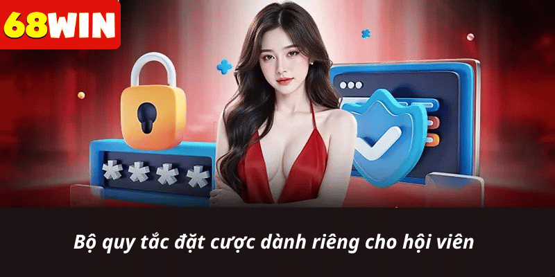 Bộ quy tắc đặt cược dành riêng cho hội viên