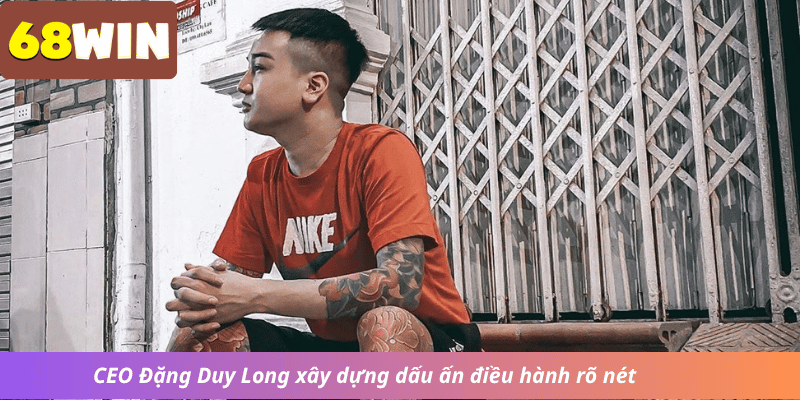 CEO Đặng Duy Long xây dựng dấu ấn điều hành rõ nét