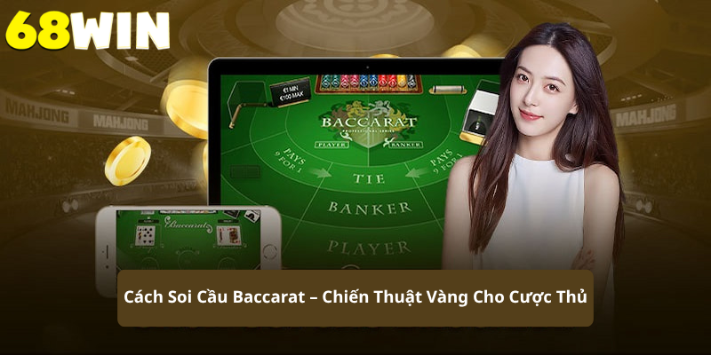Cách Soi Cầu Baccarat – Chiến Thuật Vàng Cho Cược Thủ