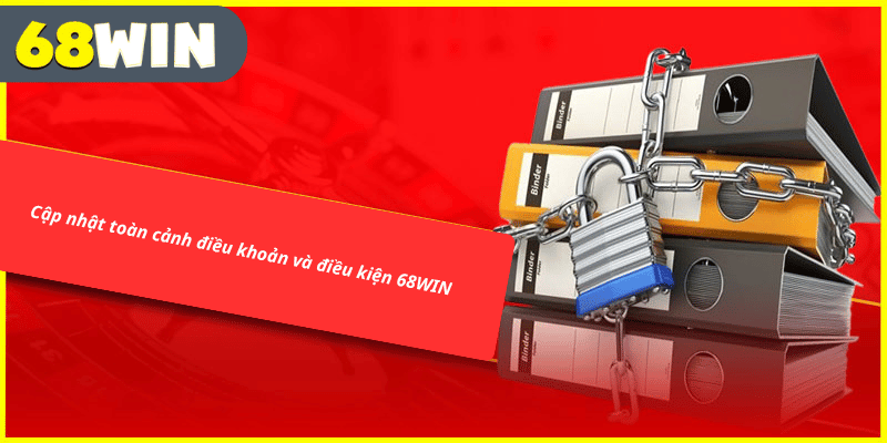 Cập nhật toàn cảnh điều khoản và điều kiện 68WIN