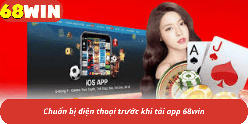 Chuẩn bị điện thoại trước khi tải app 68win