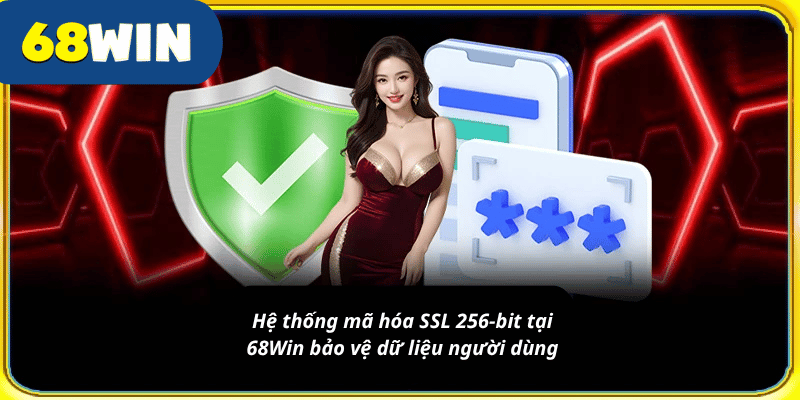 Hệ thống mã hóa SSL 256-bit tại 68Win bảo vệ dữ liệu người dùng