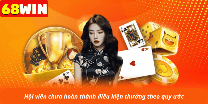 Hội viên chưa hoàn thành điều kiện thưởng theo quy ước