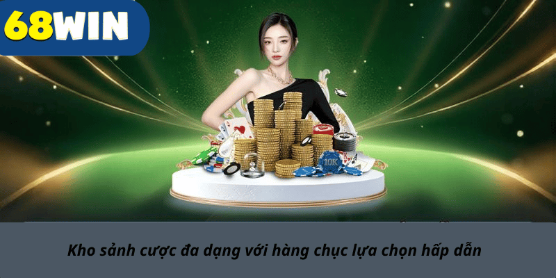 Kho sảnh cược đa dạng với hàng chục lựa chọn hấp dẫn 