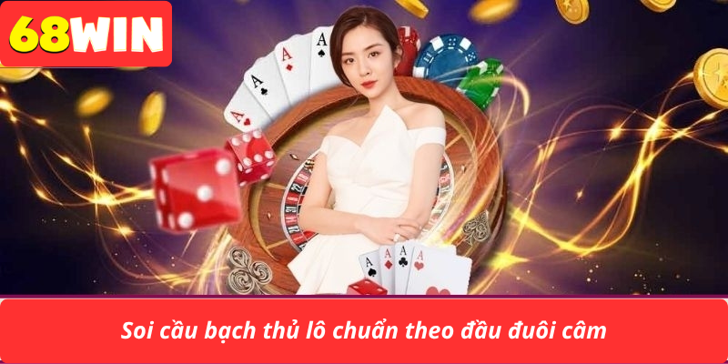 Soi cầu bạch thủ lô chuẩn theo đầu đuôi câm