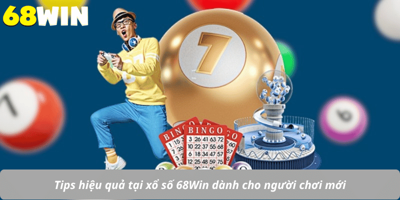 Tips hiệu quả tại xổ số 68Win dành cho người chơi mới