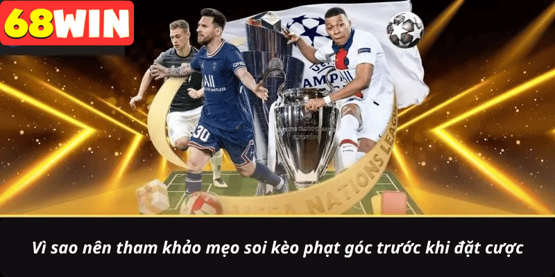 Vì sao nên tham khảo mẹo soi kèo phạt góc trước khi đặt cược