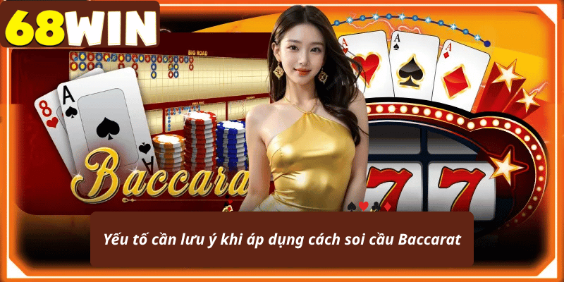 Yếu tố cần lưu ý khi áp dụng cách soi cầu Baccarat