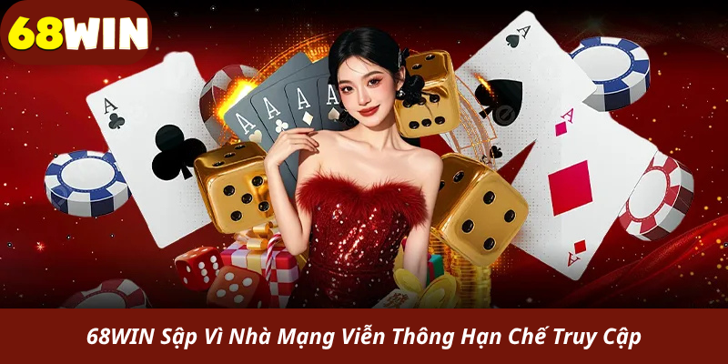68WIN Sập Vì Nhà Mạng Viễn Thông Hạn Chế Truy Cập
