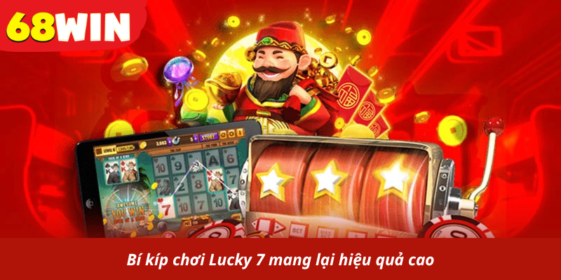 Bí kíp chơi Lucky 7 mang lại hiệu quả cao
