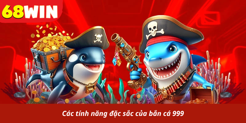 Các tính năng đặc sắc của bắn cá 999