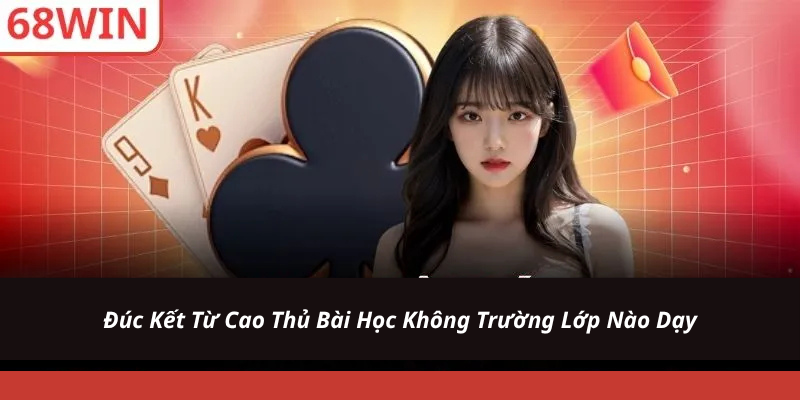 Đúc Kết Từ Cao Thủ Bài Học Không Trường Lớp Nào Dạy