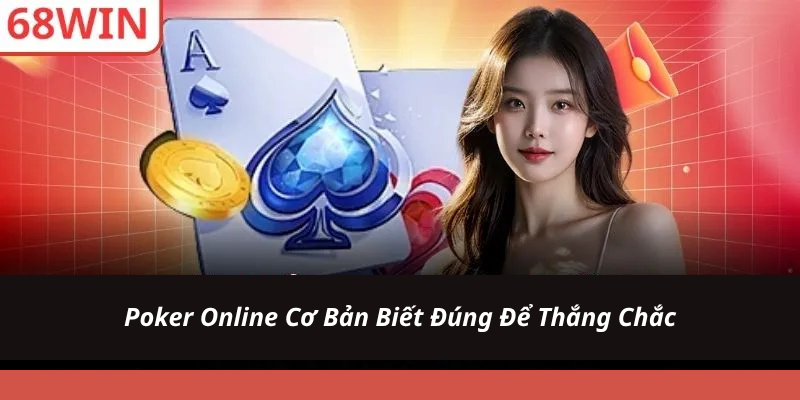 Poker Online Cơ Bản Biết Đúng Để Thắng Chắc