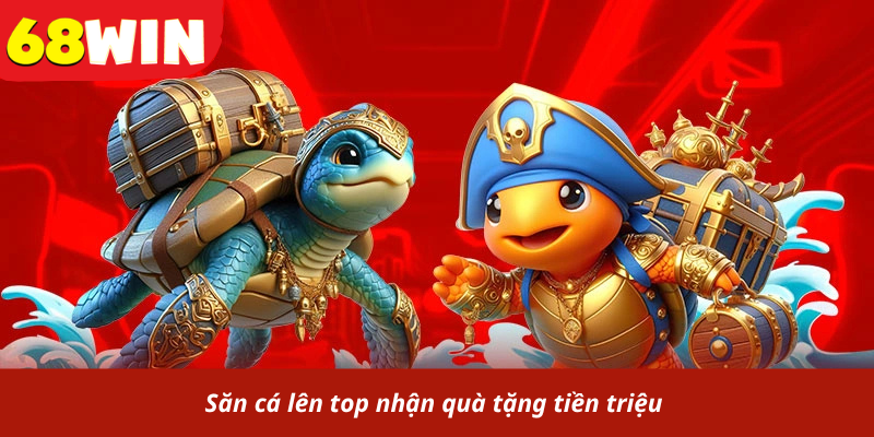 Săn cá lên top nhận quà tặng tiền triệu