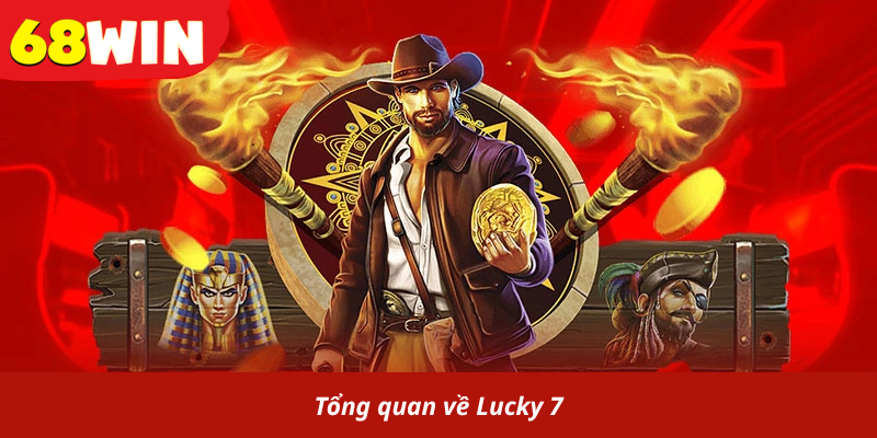 Tổng quan về Lucky 7