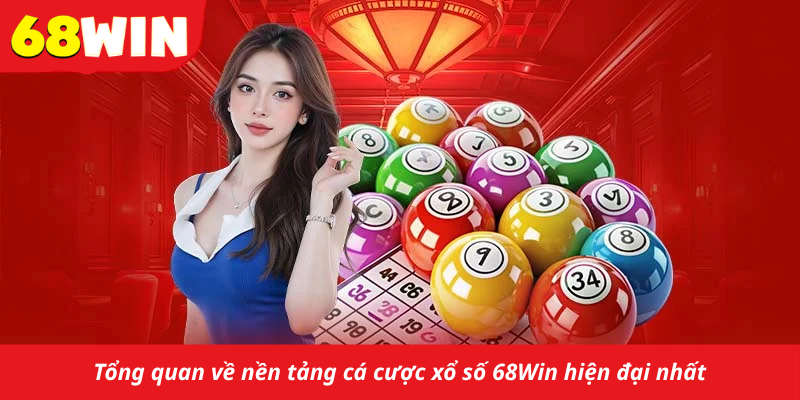 Tổng quan về nền tảng cá cược xổ số 68Win hiện đại nhất